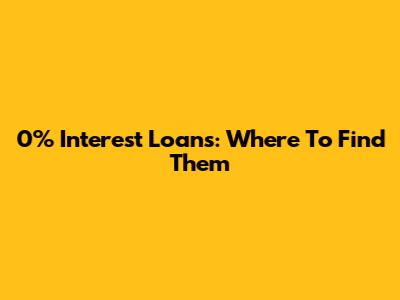 0% Interest Loans: Where To Find Them