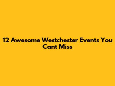12 Awesome Westchester Events You Can't Miss