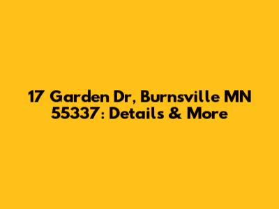 17 Garden Dr, Burnsville MN 55337: Details & More