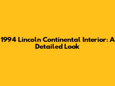 1994 Lincoln Continental Interior: A Detailed Look