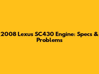 2008 Lexus SC430 Engine: Specs & Problems
