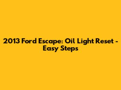 2013 Ford Escape: Oil Light Reset - Easy Steps