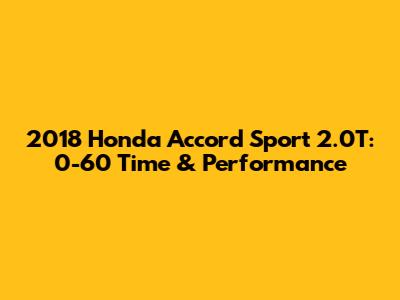 2018 Honda Accord Sport 2.0T: 0-60 Time & Performance