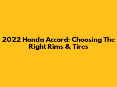 2022 Honda Accord: Choosing The Right Rims & Tires
