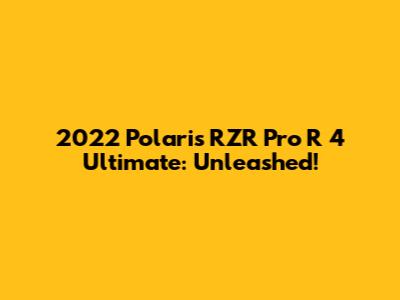 2022 Polaris RZR Pro R 4 Ultimate: Unleashed!