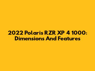 2022 Polaris RZR XP 4 1000: Dimensions And Features