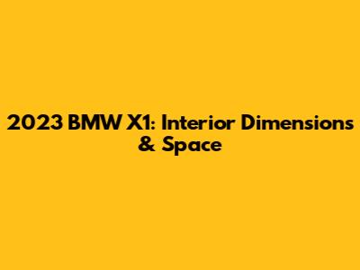 2023 BMW X1: Interior Dimensions & Space