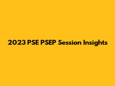 2023 PSE PSEP Session Insights