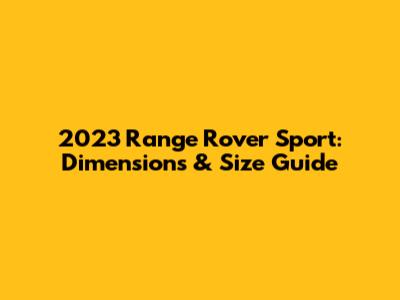 2023 Range Rover Sport: Dimensions & Size Guide