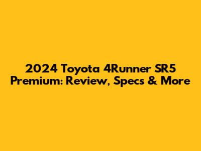 2024 Toyota 4Runner SR5 Premium: Review, Specs & More