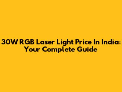 30W RGB Laser Light Price In India: Your Complete Guide