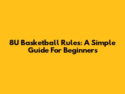 8U Basketball Rules: A Simple Guide For Beginners