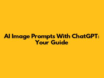 AI Image Prompts With ChatGPT: Your Guide