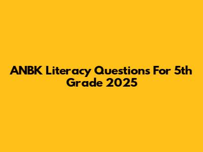 ANBK Literacy Questions For 5th Grade 2025
