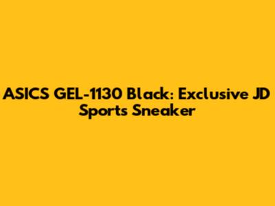ASICS GEL-1130 Black: Exclusive JD Sports Sneaker