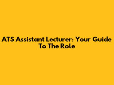 ATS Assistant Lecturer: Your Guide To The Role
