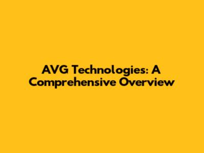 AVG Technologies: A Comprehensive Overview