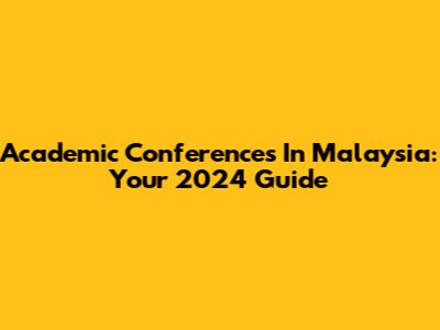 Academic Conferences In Malaysia: Your 2024 Guide
