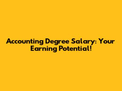 Accounting Degree Salary: Your Earning Potential!