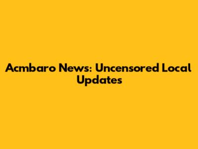Acmbaro News: Uncensored Local Updates