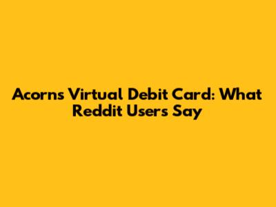 Acorns Virtual Debit Card: What Reddit Users Say