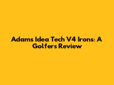 Adams Idea Tech V4 Irons: A Golfer's Review