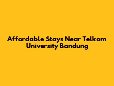 Affordable Stays Near Telkom University Bandung