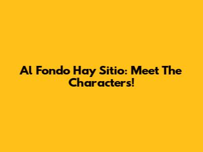 Al Fondo Hay Sitio: Meet The Characters!