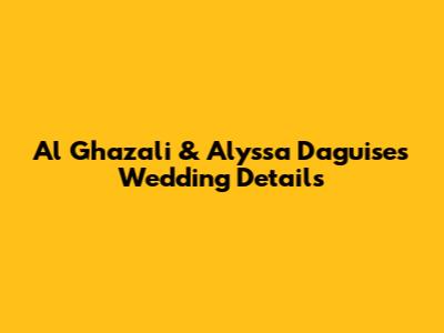 Al Ghazali & Alyssa Daguise's Wedding Details