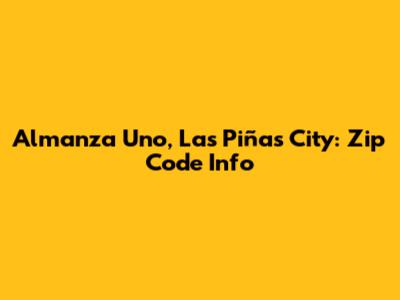 Almanza Uno, Las Piñas City: Zip Code Info