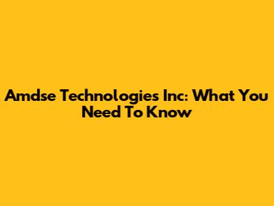 Amdse Technologies Inc: What You Need To Know