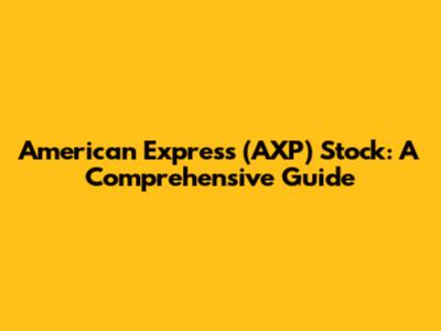 American Express (AXP) Stock: A Comprehensive Guide