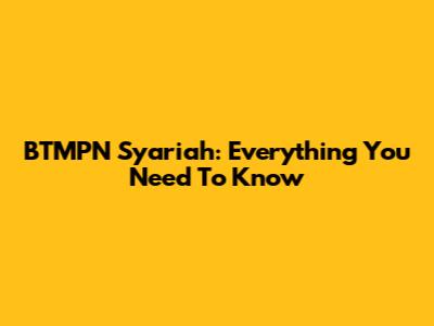 BTMPN Syariah: Everything You Need To Know