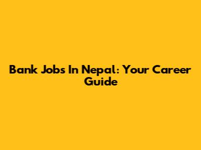 Bank Jobs In Nepal: Your Career Guide