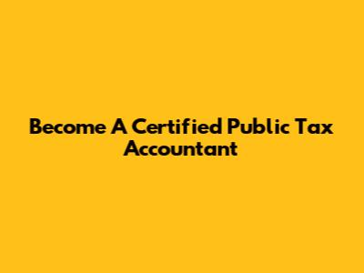 Become A Certified Public Tax Accountant