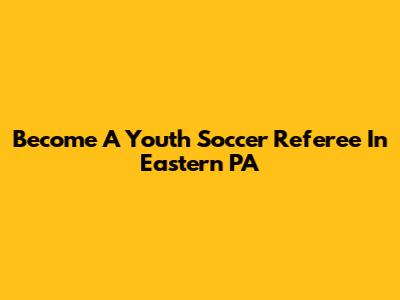 Become A Youth Soccer Referee In Eastern PA