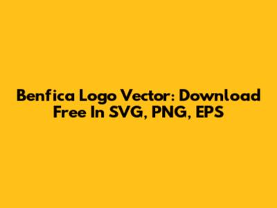 Benfica Logo Vector: Download Free In SVG, PNG, EPS
