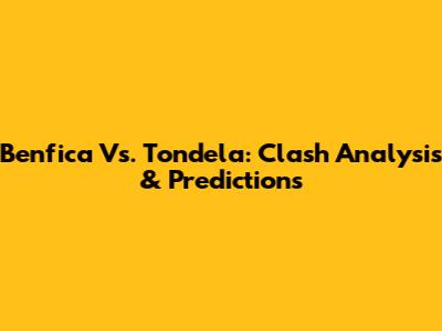 Benfica Vs. Tondela: Clash Analysis & Predictions