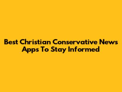 Best Christian Conservative News Apps To Stay Informed