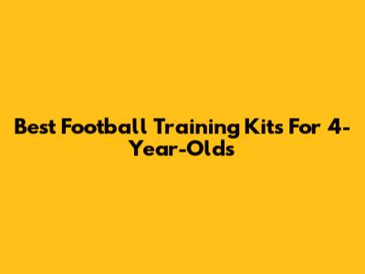 Best Football Training Kits For 4-Year-Olds