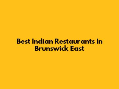 Best Indian Restaurants In Brunswick East