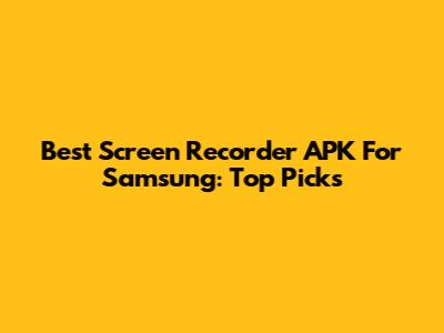 Best Screen Recorder APK For Samsung: Top Picks