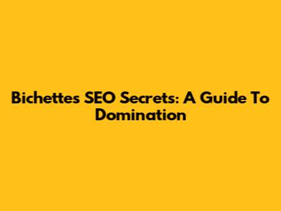 Bichette's SEO Secrets: A Guide To Domination