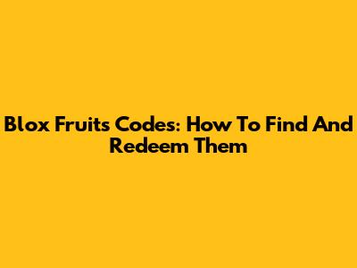 Blox Fruits Codes: How To Find And Redeem Them