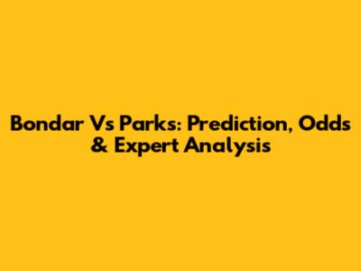 Bondar Vs Parks: Prediction, Odds & Expert Analysis