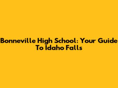 Bonneville High School: Your Guide To Idaho Falls