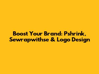 Boost Your Brand: Pshrink, Sewrapwithse & Logo Design