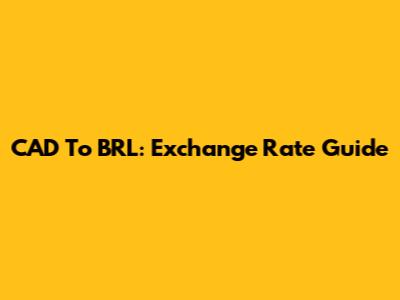 CAD To BRL: Exchange Rate Guide