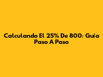 Calculando El 25% De 800: Guía Paso A Paso