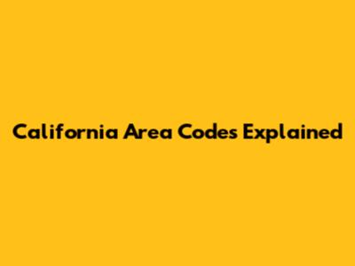 California Area Codes Explained